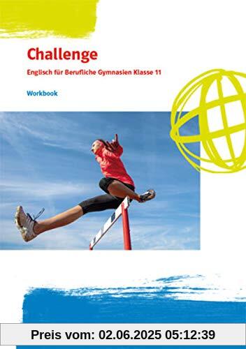 Challenge. Englisch für Berufliche Gymnasien. Bundesausgabe: Workbook mit Mediensammlung Klasse 11 Challenge. Englisch für Berufliche Gymnasien. Bundesausgabe: Workbook mit Mediensammlung Klasse 11