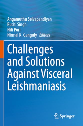 Challenges and Solutions Against Visceral Leishmaniasis Challenges and Solutions Against Visceral Leishmaniasis von Springer