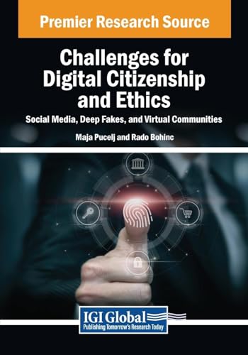Challenges for Digital Citizenship and Ethics: Social Media, Deep Fakes, and Virtual Communities (Advances in Human and Social Aspects of Technology) von IGI Global