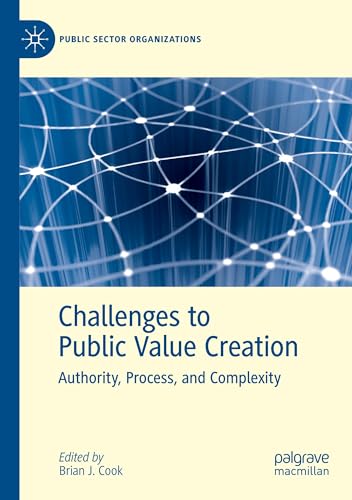 Challenges to Public Value Creation: Authority, Process, and Complexity (Public Sector Organizations) von Palgrave Macmillan