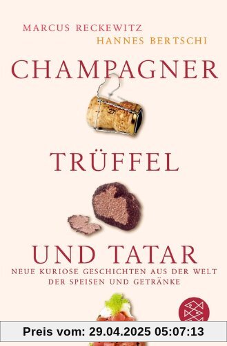 Champagner, Trüffel und Tatar: Neue kuriose Geschichten aus der Welt der Speisen und Getränke