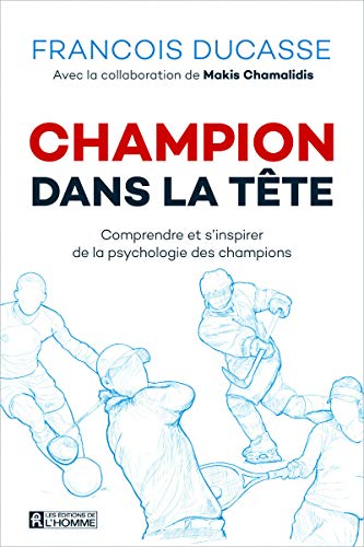 Champion dans la tête (Nouvelle édition): Comprendre et s'inspirer de la psychologie des champions von DE L HOMME