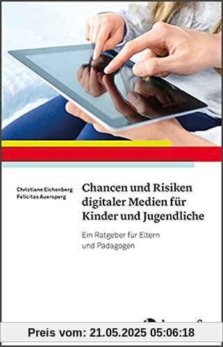 Chancen und Risiken digitaler Medien für Kinder und Jugendliche: Ein Ratgeber für Eltern und Pädagogen Chancen und Risiken digitaler Medien für Kinder und Jugendliche: Ein Ratgeber für Eltern und Pädagogen