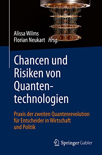 Chancen und Risiken von Quantentechnologien: Praxis der zweiten Quantenrevolution für Entscheider in Wirtschaft und Politik von Springer Gabler