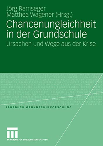Chancenungleichheit in der Grundschule: Ursachen und Wege aus der Krise (Jahrbuch Grundschulforschung) (German Edition) (Jahrbuch Grundschulforschung, 12, Band 12)