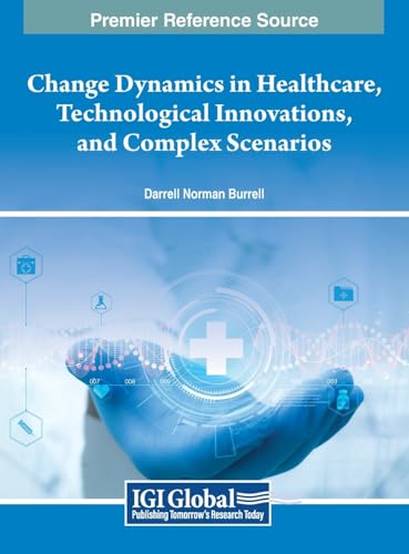 Change Dynamics in Healthcare, Technological Innovations, and Complex Scenarios von IGI Global