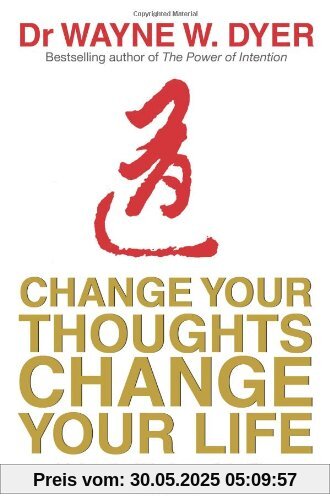 Change Your Thoughts, Change Your Life: Living the Wisdom of the Tao
