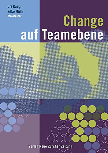 Change auf Teamebene: Multiperspektivische Betrachtungen zu Teams in organisationalen Veränderungsprozessen von NZZ Libro