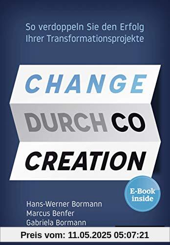 Change durch Co-Creation: So verdoppeln Sie den Erfolg Ihrer Transformationsprojekte, plus EBook inside (ePub, mobi oder pdf)