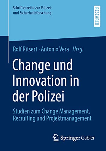 Change und Innovation in der Polizei: Studien zum Change Management, Recruiting und Projektmanagement (Schriftenreihe zur Polizei- und Sicherheitsforschung)