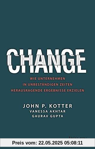 Change: Wie Unternehmen in unbeständigen Zeiten herausragende Ergebnisse erzielen Change: Wie Unternehmen in unbeständigen Zeiten herausragende Ergebnisse erzielen