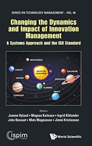 Changing The Dynamics And Impact Of Innovation Management: A Systems Approach And The Iso Standard (Series On Technology Management, Band 40)