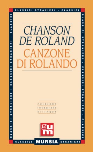 Chanson de Roland - Canzone di Rolando: Edizione integrale bilingue (GUM - Grande Universale Mursia) von Mursia