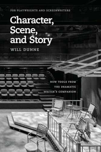 Character, Scene, and Story: New Tools from the Dramatic Writer's Companion (Chicago Guides to...
