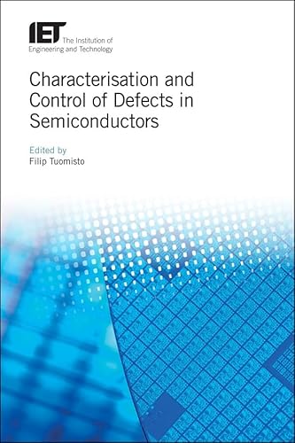 Characterisation and Control of Defects in Semiconductors (The Institution of Engineering and Technology Materials, Circuits and Devices, 45, Band 45)