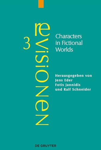 Characters in Fictional Worlds: Understanding Imaginary Beings in Literature, Film, and Other Media (Revisionen, Band 3)