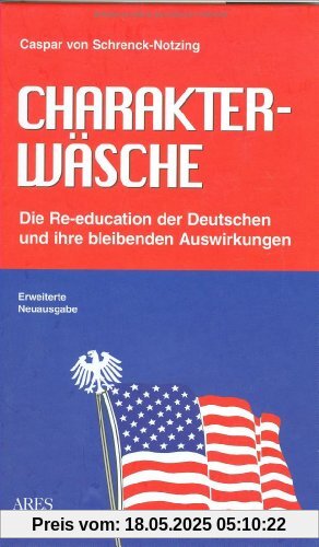 Charakterwäsche: Die Re-education der Deutschen und ihre bleibenden Auswirkungen