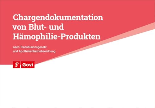 Chargendokumentation von Blut- und Hämophilie-Produkten: nach Transfusionsgesetz und Apothekenbetriebsordnung (Govi) von Avoxa - Mediengruppe Deutscher Apotheker GmbH