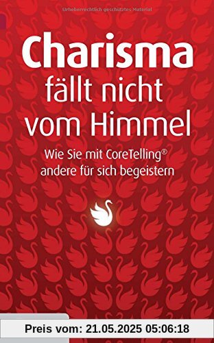 Charisma fällt nicht vom Himmel: Wie Sie mit Coretelling andere für sich begeistern