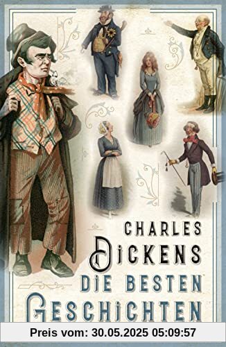 Charles Dickens - Die besten Geschichten Charles Dickens - Die besten Geschichten