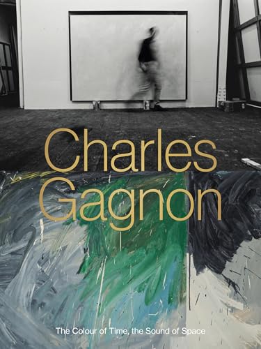 Charles Gagnon: The Colour of Time, the Sound of Space von Figure 1 Publishing