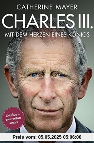 Charles III. – Mit dem Herzen eines Königs: Die Biografie - Vollständig aktualisierte und erweiterte Ausgabe