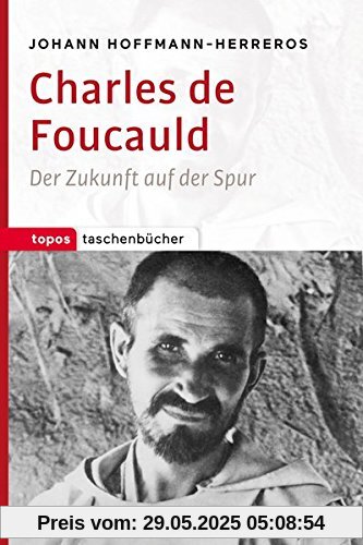 Charles de Foucauld: Der Zukunft auf der Spur (Topos Taschenbücher)