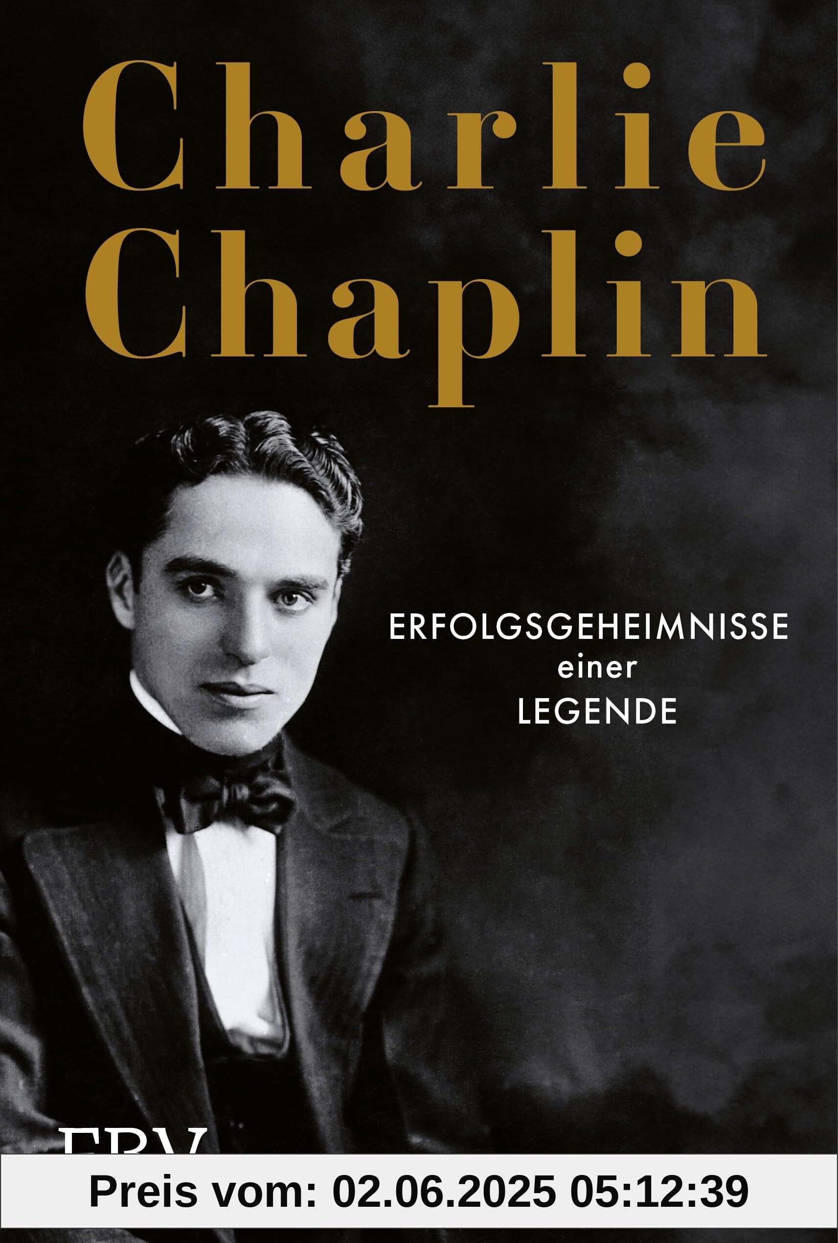 Charlie Chaplin: Erfolgsgeheimnisse einer Legende. Lernen von der Ikone des Stummfilms, unsterblich als »der Tramp«. Hochwertiges Geschenk für Filmfans