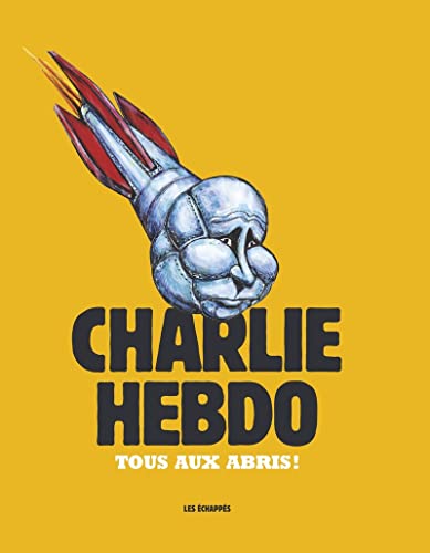Charlie Hebdo - Tous aux abris ! Charlie Hebdo - Tous aux abris !