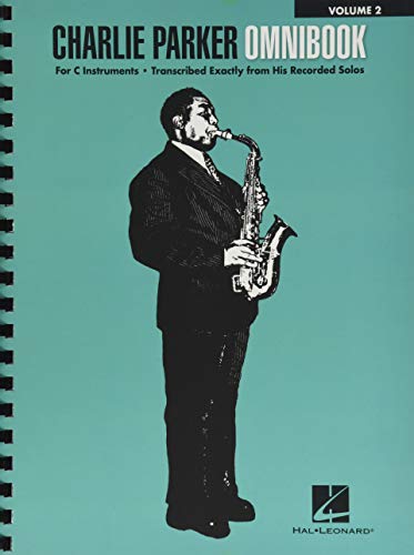 Charlie Parker Omnibook - Volume 2: For C Instruments: For C Instruments: Transcribed Exactly from his Recorded Solos Charlie Parker Omnibook - Volume 2: For C Instruments: For C Instruments: Transcribed Exactly from his Recorded Solos