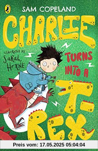 Charlie Turns Into a T-Rex (Charlie Changes Into a Chicken, Band 2)