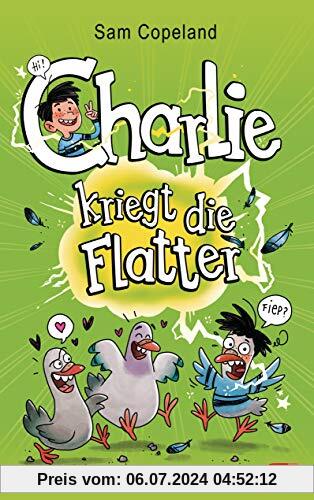 Charlie kriegt die Flatter (Die Charlie-Reihe, Band 1)