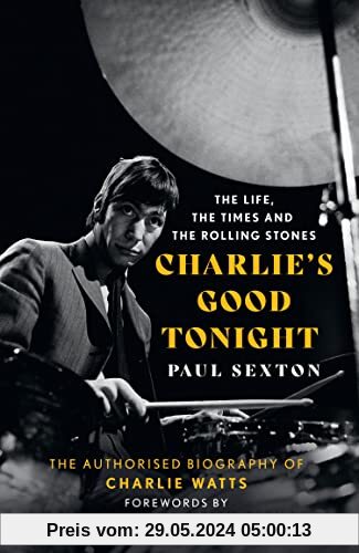 Charlie's Good Tonight: The Authorised Biography of The Rolling Stones’ Charlie Watts