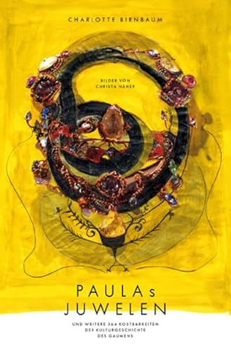 Charlotte Birnbaum. Christa Näher.Paulas Juwelen. Kulinarische Streifzüge durch das Jahr.: Und weitere 364 Kostbarkeiten der Kulturgeschichte des Gaumens Charlotte Birnbaum. Christa Näher.Paulas Juwelen. Kulinarische Streifzüge durch das Jahr.: Und weitere 364 Kostbarkeiten der Kulturgeschichte des Gaumens