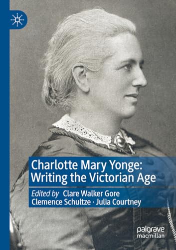 Charlotte Mary Yonge: Writing the Victorian Age von Palgrave Macmillan
