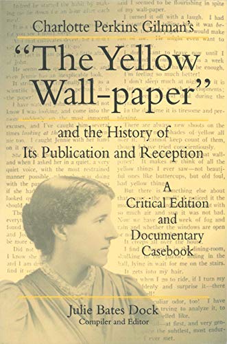 Charlotte Perkins Gilman's "The Yellow Wall-Paper" and the History of Its Publication and Reception: A Critical Edition and Documentary Casebook (The Penn State Series in the History of the Book)