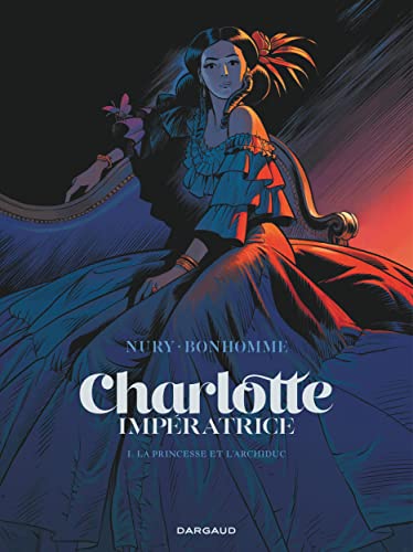 Charlotte impératrice - Tome 1 - La Princesse et l'Archiduc Charlotte impératrice - Tome 1 - La Princesse et l'Archiduc von DARGAUD