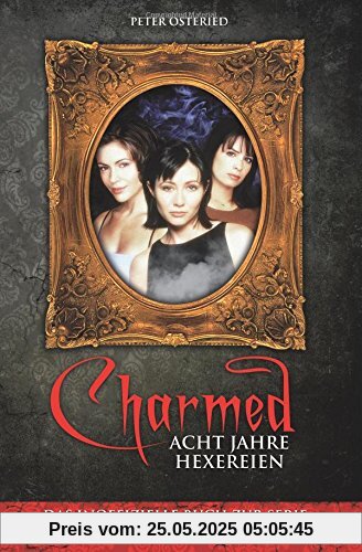 Charmed: Acht Jahre Hexereien: Das inoffizielle Buch zur Serie Charmed: Acht Jahre Hexereien: Das inoffizielle Buch zur Serie