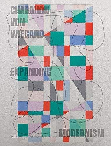 Charmion von Wiegand (deutsche Ausgabe): Expanding Modernism von Prestel
