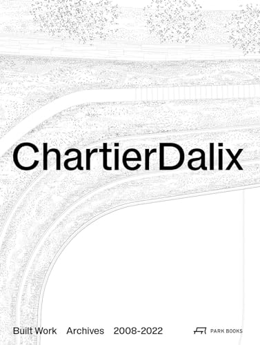 ChartierDalix. Built Work, Archives: 2008–2022 von Park Books