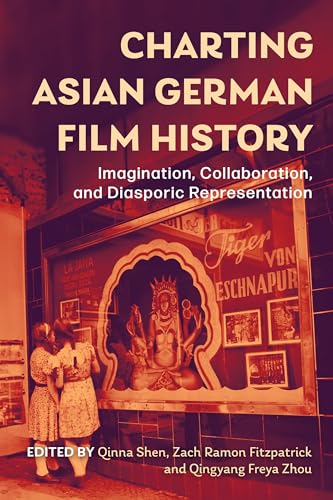 Charting Asian German Film History: Imagination, Collaboration, and Diasporic Representation (Screen Cultures: German Film and the Visual, 25) von Camden House Inc