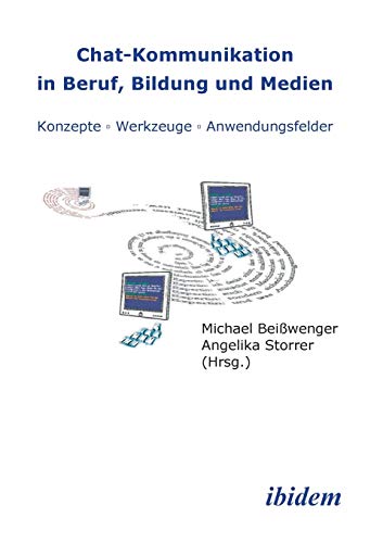 Chat-Kommunikation in Beruf, Bildung und Medien: Konzepte - Werkzeuge - Anwendungsfelder