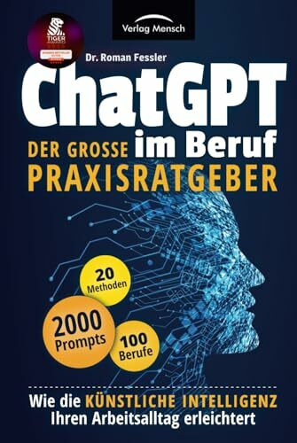 ChatGPT im Beruf - Der große Praxisratgeber: Wie die Künstliche Intelligenz Ihren Arbeitsallta...