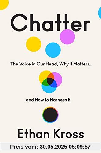 Chatter: The Voice in Our Head, Why It Matters, and How to Harness It