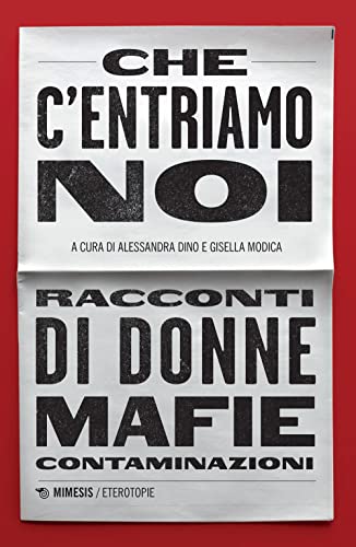 Che c'entriamo noi. Racconti di donne, mafie, contaminazioni (Eterotopie) von Mimesis