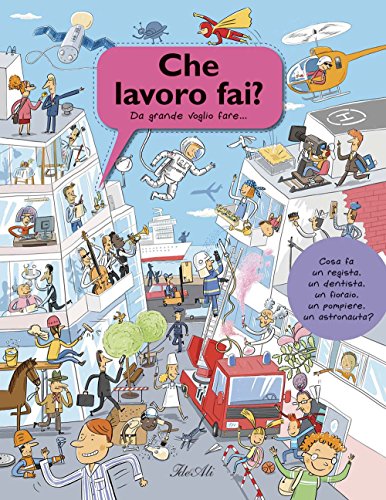 Che lavoro fai? Da grande voglio fare.... Ediz. illustrata (Libri illustrati)