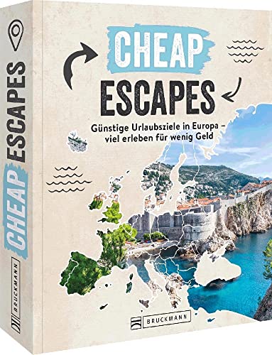 Cheap Escapes: Günstige Urlaubsziele in Europa – viel erleben für wenig Geld von Bruckmann Verlag GmbH