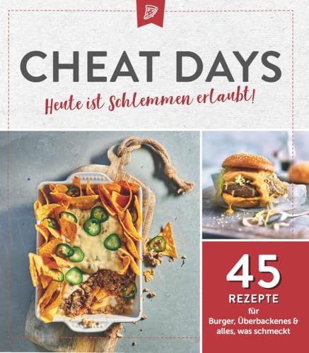Cheat Days - Heute ist Schlemmen erlaubt!: 45 Rezepte für Burger, Überbackenes & alles, was schmeckt Cheat Days - Heute ist Schlemmen erlaubt!: 45 Rezepte für Burger, Überbackenes & alles, was schmeckt