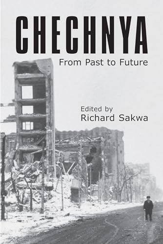 Chechnya: From Past to Future (Anthem Series on Russian, East European and Eurasian Studies) (Anthem Russian, East European and Eurasian Studies, Anthem Studies in European Ideas and Id)