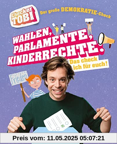 Checker Tobi - Der große Demokratie-Check: Wahlen, Parlamente, Kinderrechte – Das check ich für euch!: Die Sachbuchreihe zur beliebten TV-Serie für ... - (Die Checker-Tobi-Sachbuchreihe, Band 6)